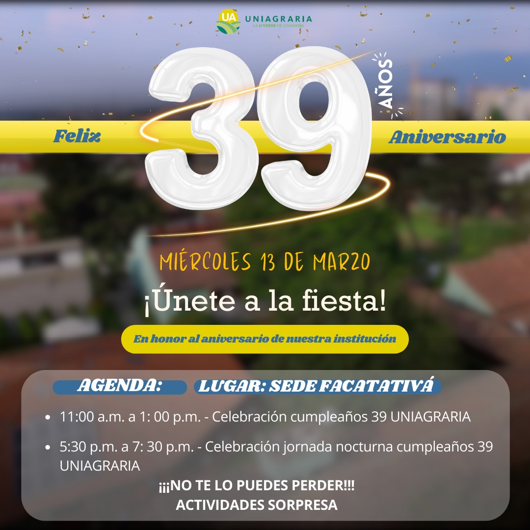 ¡Únete a la fiesta!  Celebremos juntos el aniversario número 39 de Uniagraria – Sede Facatativá